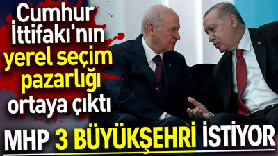 Cumhur İttifakı'nın yerel seçim pazarlığı ortaya çıktı. MHP 3 Büyükşehri istiyor