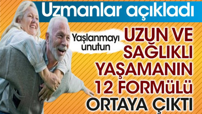 Uzun ve sağlıklı yaşamanın 12 formülü ortaya çıktı. Uzmanlar açıkladı. Yaşlanmayı unutun