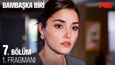 Bambaşka Biri 7. bölüm fragmanı yayınlandı mı? Bambaşka Biri yeni bölüm ne zaman?
