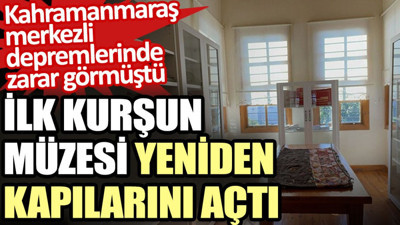 Depremlerde zarar gören İlk Kurşun Müzesi yeniden kapılarını açtı