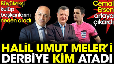 Cemal Ersen ortaya çıkardı: Meler'i derbiye kim atadı? Büyükekşi kulüp başkanlarını neden aradı?