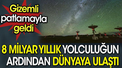 Dünyaya 8 milyar yılda ulaşan radyo dalgaları tespit edildi