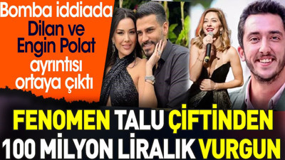 Fenomen Talu çiftinden 100 milyon liralık vurgun. Büyük iddiada Dilan ve Engin Polat ayrıntısı