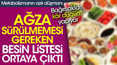 Ağza sürülmemesi gereken besin listesi ortaya çıktı. Metabolizmanın azılı düşmanı. Bağırsakları kör düğüm yapıyor