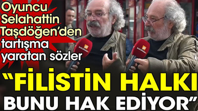 Oyuncu Selahattin Taşdöğen’den tartışma yaratan sözler “Filistin halkı bunu hak ediyor”