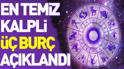 En temiz kalpli 3 burç açıklandı