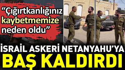 İsrail askeri Netanyahu’ya baş kaldırdı