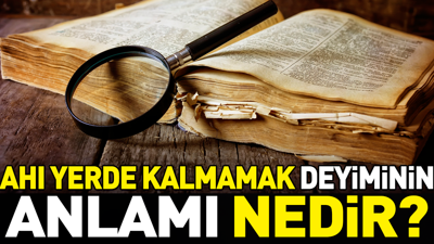 Ahı yerde kalmamak deyiminin anlamı nedir?