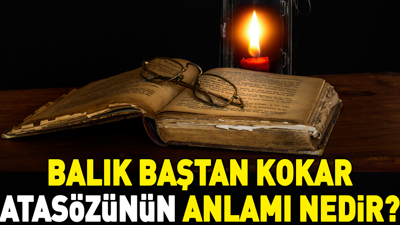 Balık baştan kokar atasözünün anlamı nedir?