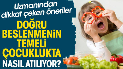 Doğru beslenmenin temeli çocuklukta nasıl atılıyor? Uzmanından dikkat çeken öneriler