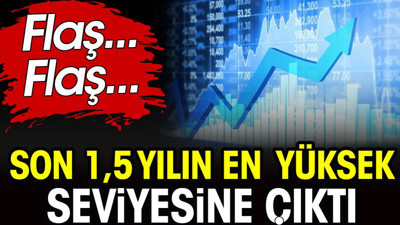 Son 1,5 yılın en yüksek seviyesine çıktı