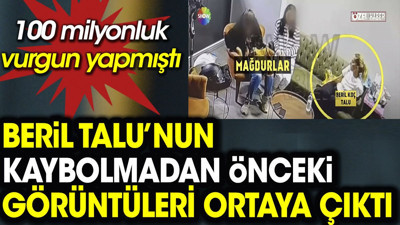 100 milyonluk vurgun yapan Beril Talu’nun kaybolmadan önceki görüntüleri ortaya çıktı