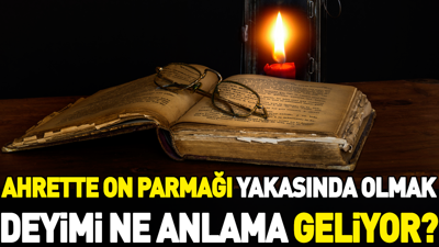 Ahrette on parmağı yakasında olmak deyiminin anlamı nedir?