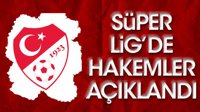 Süper Lig'de hakemler açıklandı