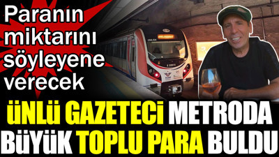 Ünlü gazeteci Metroda büyük para bulduğunu açıkladı. Paranın miktarını söyleyene geri verecek