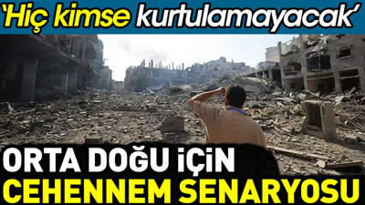 Orta Doğu için cehennem senaryosu. ‘Hiç kimse kurtulamayacak’