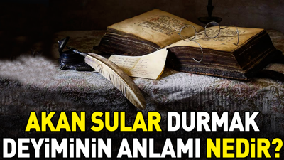Akan sular durmak deyiminin anlamı nedir?