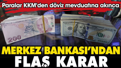 Paralar KKM'den döviz mevduatını gidince Merkez Bankası'ndan flaş bir karar geldi