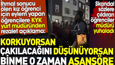 KYK yurt müdüründen rezalet açıklama: Korkuyorsan çakılacağını düşünüyorsa binme asansöre