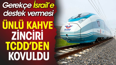 Ünlü kahve zinciri TCDD'den kovuldu. Gerekçe İsrail'e destek