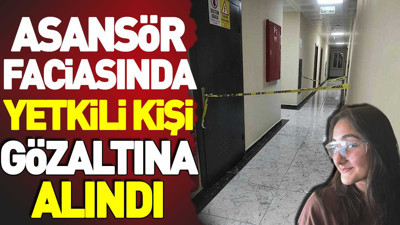 Asansör faciasında yetkili kişi gözaltına alındı