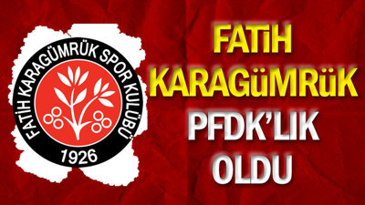 Fatih Karagümrük PFDK'lık oldu