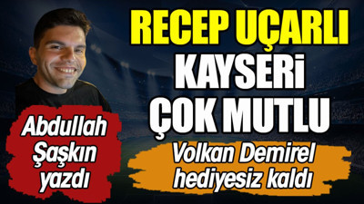 Volkan Demirel şoke oldu Recep Uçarlı Kayseri çok mutlu.