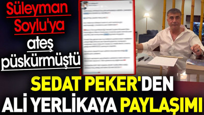 Sedat Peker'den Ali Yerlikaya paylaşımı. Süleyman Soylu'ya ateş püskürmüştü
