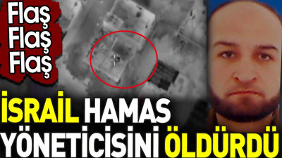 İsrail Hamas yöneticisini öldürdü