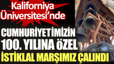 Kaliforniya Üniversitesi'nde Cumhuriyetimizin 100. yılına özel İstiklal Marşı'mız çalındı