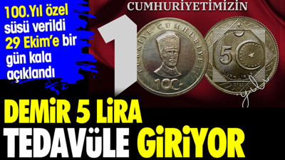 Demir 5 lira tedavüle giriyor. 100. Yıl süsü verildi 29 Ekim'e bir gün kala açıklandı