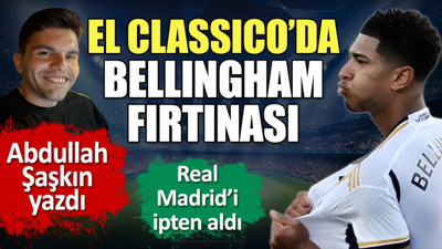 El Classico'da Bellingham fırtınası. Real Madrid'i ipten aldı. Abdullah Şaşkın yazdı