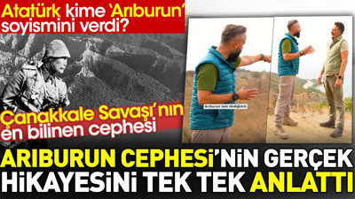 Arıburun Cephesi'nin gerçek hikayesini tek tek anlattı. Çanakkale Savaşı'nın en bilinen cephesi