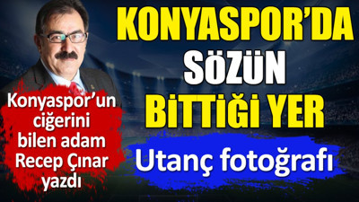 Konyaspor'da sözün bittiği yer. Utanç fotoğrafı. Recep Çınar yazdı