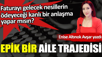 Epik bir aile trajedisi