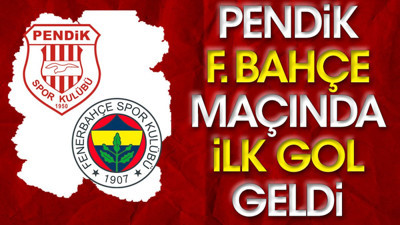 Pendikspor Fenerbahçe maçında ilk gol geldi