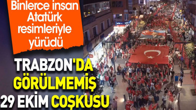 Trabzon'da görülmemiş 29 Ekim coşkusu. Binlerce insan Atatürk resimleriyle yürüdü