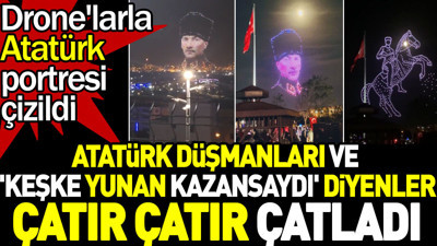 Atatürk düşmanları ve 'Keşke Yunan kazansaydı' diyenler çatır çatır çatladı. Drone'larla Atatürk portresi çizildi