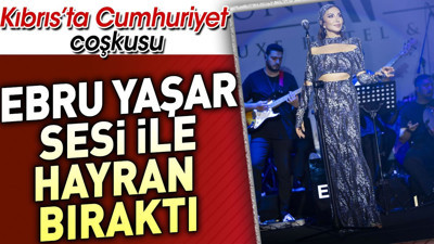 Kıbrıs'ta Ebru Yaşar fırtınası. Cumhuriyet kutlaması ile hayran bıraktı