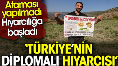 Türkiye’nin diplomalı hıyarcısı. Ataması yapılmadı. Hıyarcılığa başladı