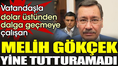 Vatandaşla dolar üstünden dalga geçmeye çalışan Melih Gökçek yine tutturamadı