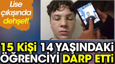 Lise çıkışında dehşet, 15 kişi 14 yaşındaki öğrencinin burnunu kırdı