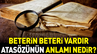 Beterin beteri vardır atasözünün anlamı nedir?