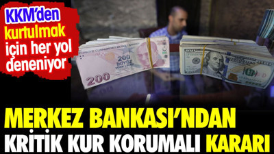 Merkez Bankası'ndan kritik Kur Korumalı kararı