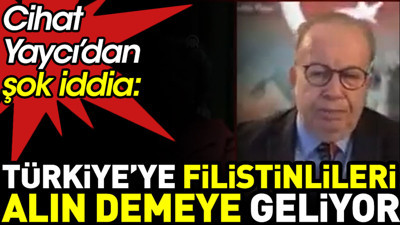Cihat Yaycı’dan şok iddia. ABD Dışişleri Bakanı Filistinlileri alın demeye geliyor