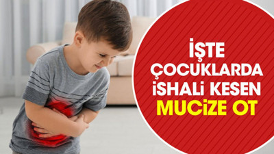 İşte çocuklarda ishali kesen mucize ot