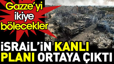 İsrail’in kanlı planı ortaya çıktı. Gazze’yi ikiye bölecekler