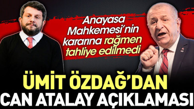 Ümit Özdağ'dan Can Atalay açıklaması