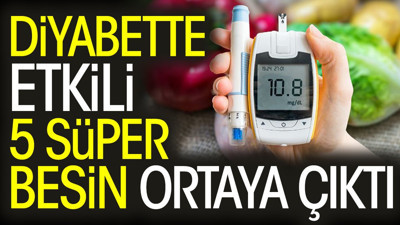 Diyabette etkili 5 süper besin ortaya çıktı