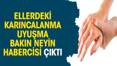 Ellerdeki karıncalanma uyuşma bakın neyin habercisi çıktı